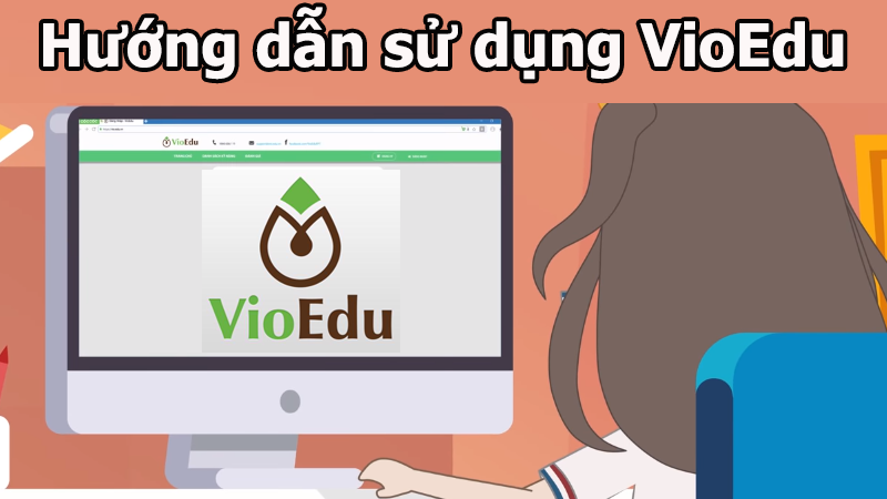 Hướng dẫn cách sử dụng VioEdu học online cho học sinh chính xác nhất